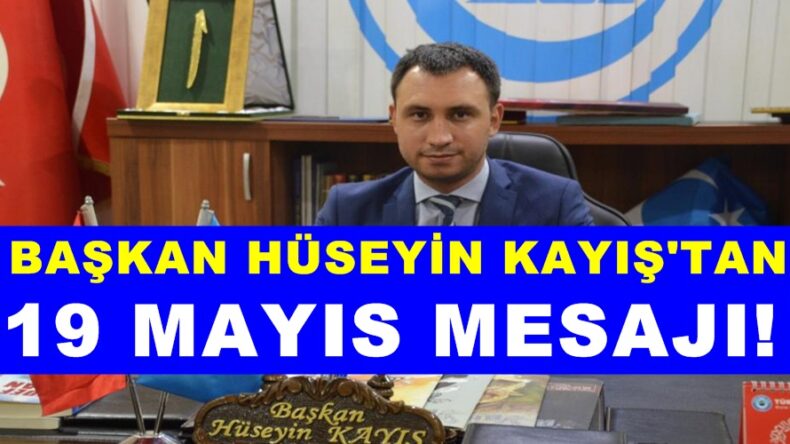Başkan Hüseyin Kayış’tan 19 Mayıs Mesajı!