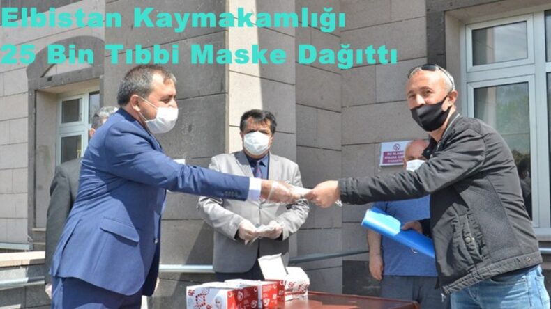 Elbistan Kaymakamlığı 25 Bin Tıbbi Maske Dağıttı!