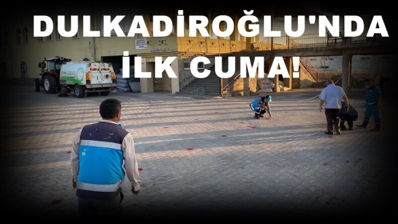 DULKADİROĞLU’NDA VİRÜS SONRASI İLK CUMA EDA EDİLDİ!