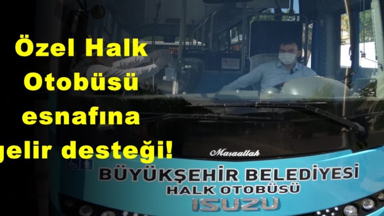 Özel Halk Otobüsü esnafına gelir desteği!
