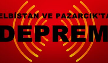 Elbistan ve Pazarcık’ta Deprem!