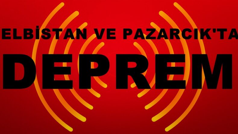 Elbistan ve Pazarcık’ta Deprem!