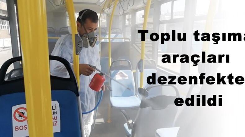 Toplu taşıma araçları dezenfekte edildi!