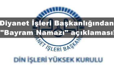 Diyanet İşleri Başkanlığından “Bayram Namazı” açıklaması!
