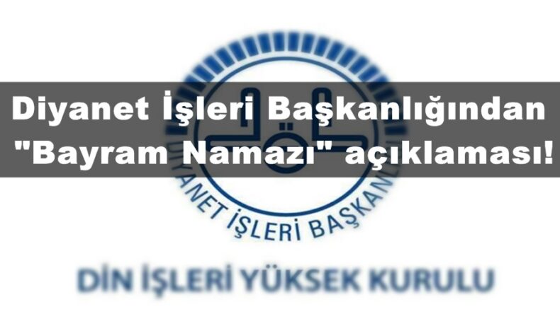 Diyanet İşleri Başkanlığından “Bayram Namazı” açıklaması!