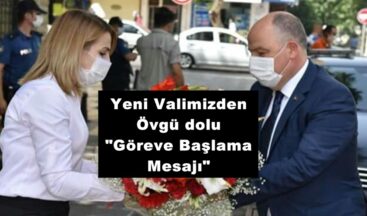 Yeni Valimizden Övgü dolu “Göreve Başlama Mesajı”