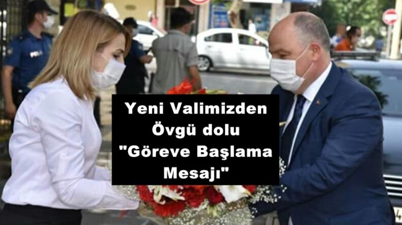 Yeni Valimizden Övgü dolu “Göreve Başlama Mesajı”