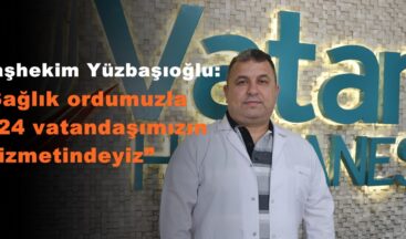 Başhekim Yüzbaşıoğlu: “Sağlık ordumuzla 7/24 vatandaşımızın hizmetindeyiz”