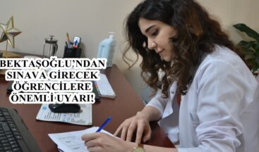BEKTAŞOĞLU’NDAN SINAVA GİRECEK ÖĞRENCİLERE ÖNEMLİ UYARI!