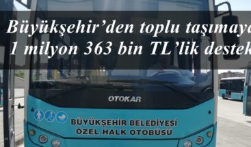 Büyükşehir’den toplu taşımaya 1 milyon 363 bin TL’lik destek!