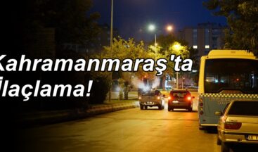 Kahramanmaraş’ta İlaçlama!