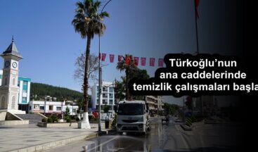 Türkoğlu’nun ana caddelerinde temizlik çalışmaları başladı!