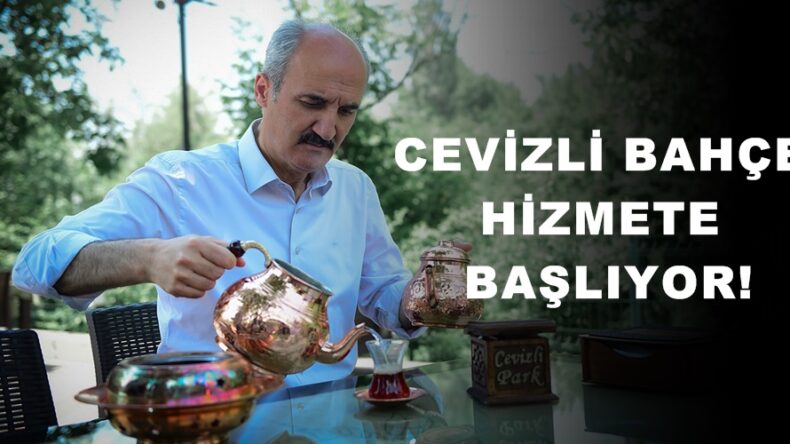 CEVİZLİ BAHÇE HİZMETE BAŞLIYOR!
