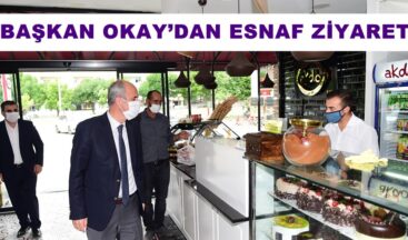 BAŞKAN OKAY’DAN ESNAF ZİYARETİ!