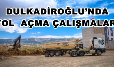 DULKADİROĞLU’NDA YOL  AÇMA ÇALIŞMALARI DEVAM EDİYOR!