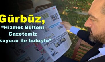 Gürbüz, “Hizmet Bülteni Gazetemiz okuyucu ile buluştu”