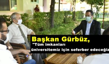 Gürbüz, “Tüm imkanları üniversitemiz için seferber edeceğiz”