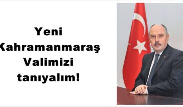 Yeni Kahramanmaraş Valimizi tanıyalım!