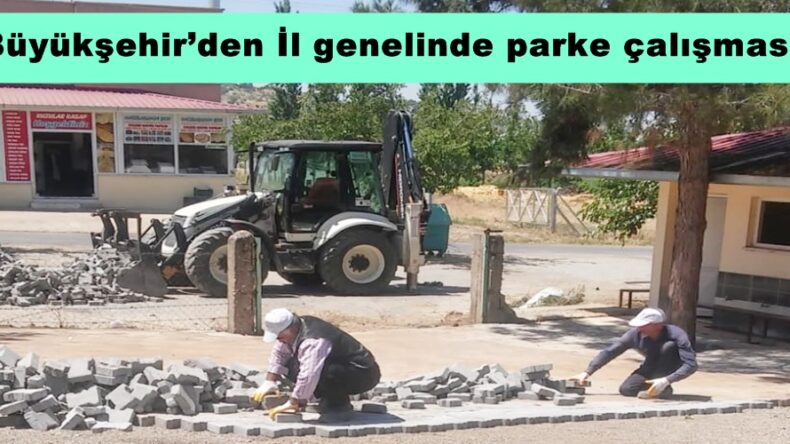 Büyükşehir’den İl genelinde parke çalışması!