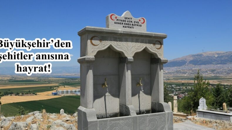 Büyükşehir’den şehitler anısına hayrat!