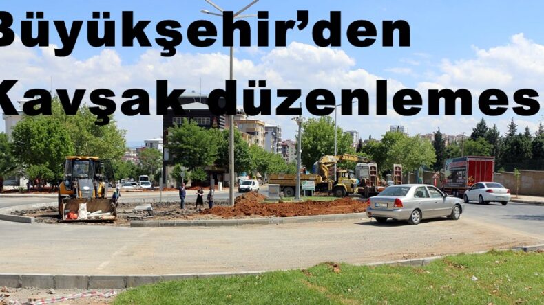 Büyükşehir’den kavşak düzenlemesi!