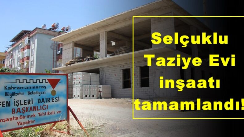 Selçuklu Taziye Evi inşaatı tamamlandı!