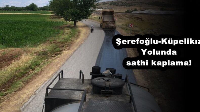 Şerefoğlu-Küpelikız Yolunda sathi kaplama!