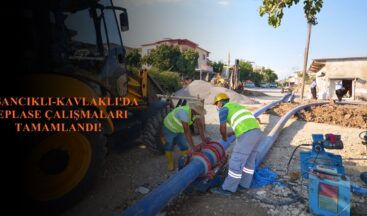 HASANCIKLI-KAVLAKLI’DA DEPLASE ÇALIŞMALARI TAMAMLANDI!