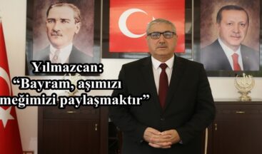 Yılmazcan: “Bayram, aşımızı ekmeğimizi paylaşmaktır”