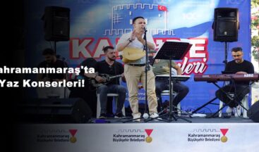 Kahramanmaraş’ta Yaz Konserleri!
