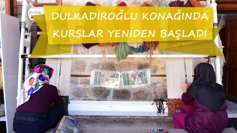 DULKADİROĞLU KONAĞINDA KURSLAR YENİDEN BAŞLADI!