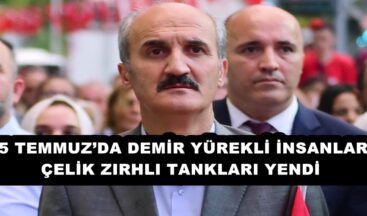 15 TEMMUZ’DA DEMİR YÜREKLİ İNSANLAR, ÇELİK ZIRHLI TANKLARI YENDİ!