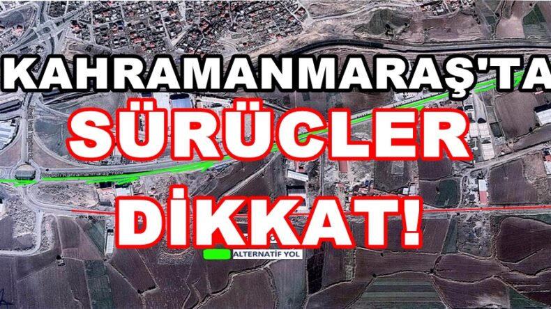 Kahramanmaraşlı Sürücülerin dikkatine!