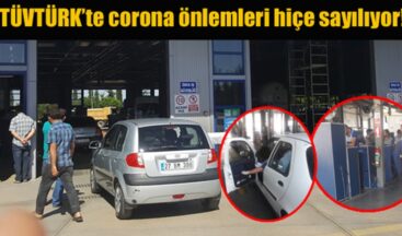 TÜVTÜRK’te corona önlemleri hiçe sayılıyor!