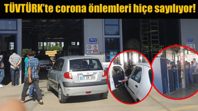 TÜVTÜRK’te corona önlemleri hiçe sayılıyor!