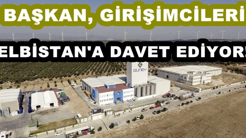 Elbistan yatırımcılar için cazibe merkezi olmaya devam ediyor!