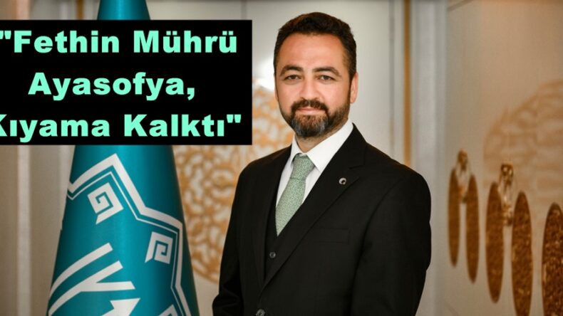 Başkan Gürbüz, “Fethin Mührü Ayasofya, Kıyama Kalktı”