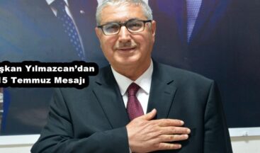 Başkan Yılmazcan’dan 15 Temmuz Mesajı!