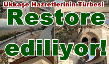Ukkaşe Hazretlerinin Türbesi Restore ediliyor!