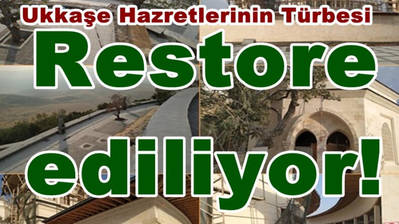Ukkaşe Hazretlerinin Türbesi Restore ediliyor!