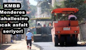 KMBB Menderes Mahallesine sıcak asfalt seriyor!