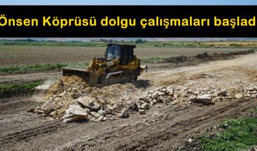 Önsen Köprüsü dolgu çalışmaları başladı!