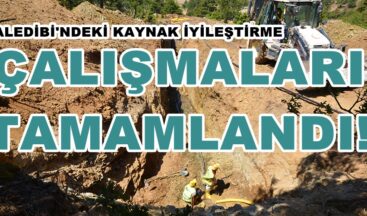 KALEDİBİ’NDEKİ KAYNAK İYİLEŞTİRME ÇALIŞMALARI TAMAMLANDI!