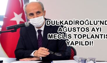 DULKADİROĞLU’NDA AĞUSTOS AYI MECLİS TOPLANTISI YAPILDI!