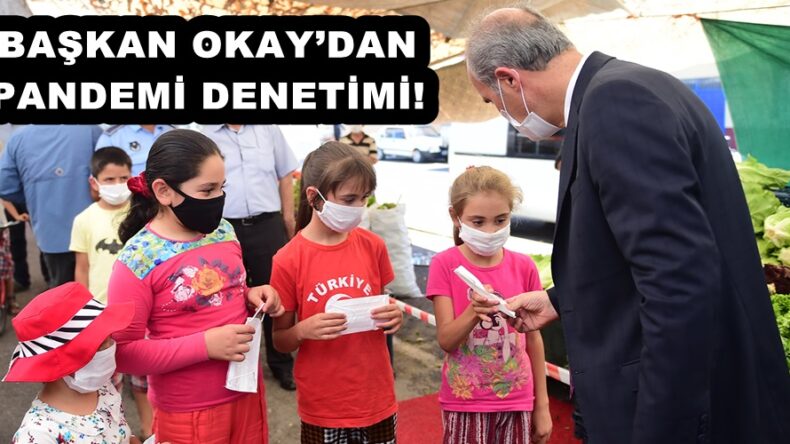 BAŞKAN OKAY’DAN PANDEMİ DENETİMİ!