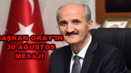 BAŞKAN OKAY’IN 30 AĞUSTOS MESAJI