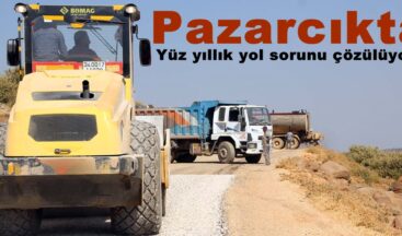 Pazarcıkta Yüz yıllık yol sorunu çözülüyor!