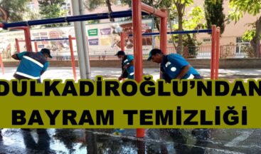 DULKADİROĞLU’NDAN BAYRAM TEMİZLİĞİ