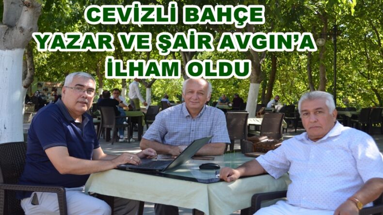 CEVİZLİ BAHÇE YAZAR VE ŞAİR AVGIN’A İLHAM OLDU