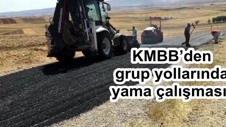 KMBB’den grup yollarında yama çalışması!